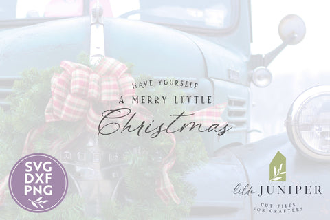 Christmas SVG Files | Have Yourself A Merry Little Christmas SVG LilleJuniper 