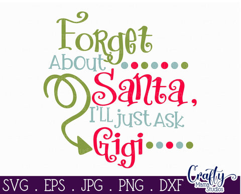 Christmas Svg - Forget About Santa I'll Just Ask Gigi SVG Crafty Mama Studios 
