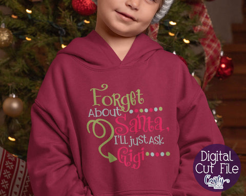 Christmas Svg - Forget About Santa I'll Just Ask Gigi SVG Crafty Mama Studios 