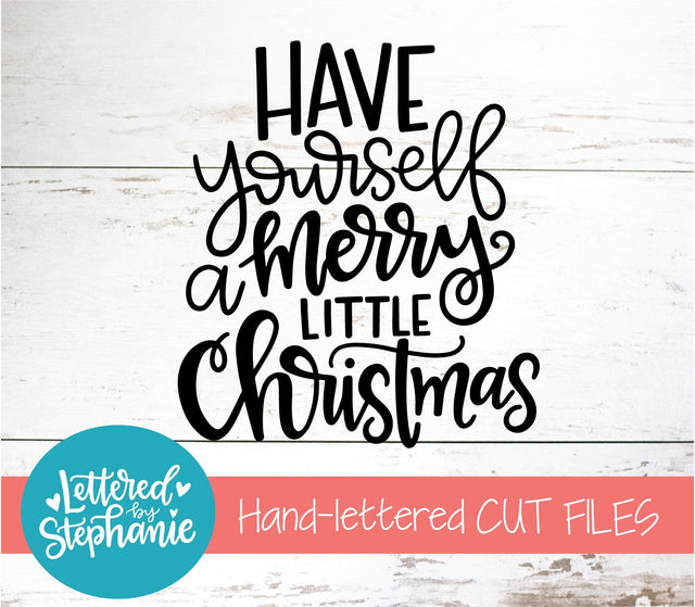 Christmas SVG, Have Yourself A Merry Little Christmas SVG, Holiday SVG SVG Lettered by Stephanie 