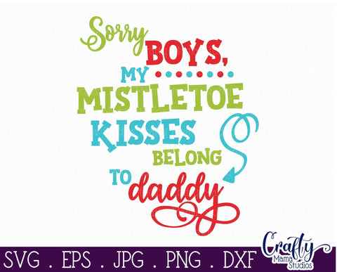 Christmas Svg - Holiday - My First Christmas - Sorry Boys My Mistletoe Kisses Belong To Daddy SVG Crafty Mama Studios 