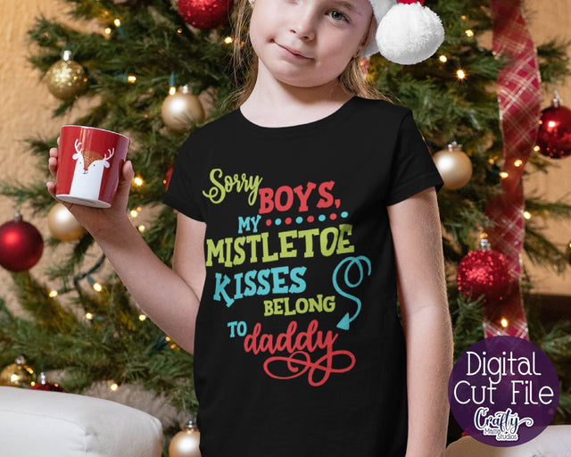 Christmas Svg - Holiday - My First Christmas - Sorry Boys My Mistletoe Kisses Belong To Daddy SVG Crafty Mama Studios 