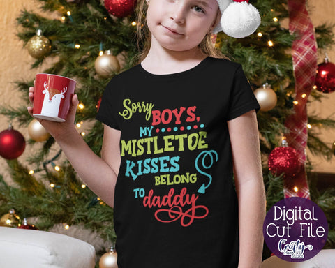 Christmas Svg - Holiday - My First Christmas - Sorry Boys My Mistletoe Kisses Belong To Daddy SVG Crafty Mama Studios 