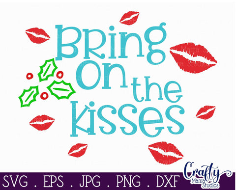 Christmas Svg - Holiday Svg -Bring On The Kisses SVG - Mistletoe Kisses Svg SVG Crafty Mama Studios 