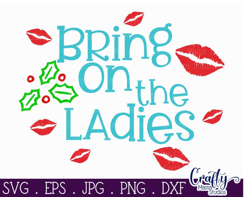 Christmas Svg - Holiday Svg -Bring On The Ladies SVG - Mistletoe Kisses Svg SVG Crafty Mama Studios 