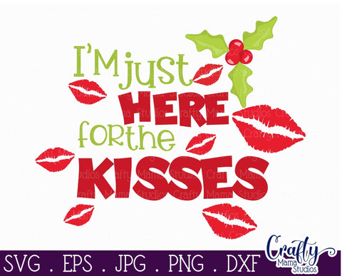 Christmas Svg - Holiday Svg - My First Christmas - I'm Just Here For The Kisses SVG Crafty Mama Studios 