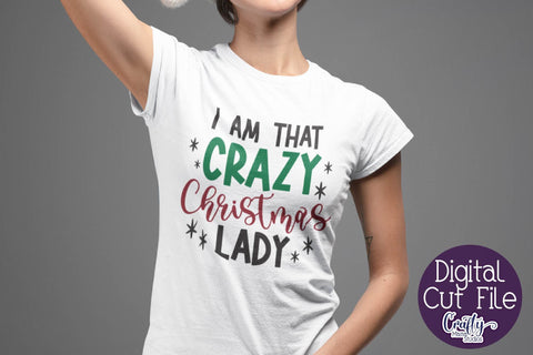 Christmas Svg, I Am That Crazy Christmas Lady Shirt Design SVG Crafty Mama Studios 