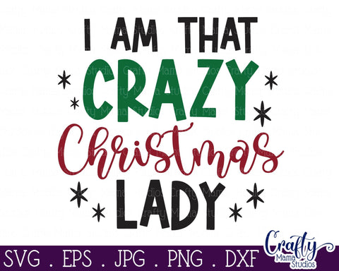 Christmas Svg, I Am That Crazy Christmas Lady Shirt Design SVG Crafty Mama Studios 