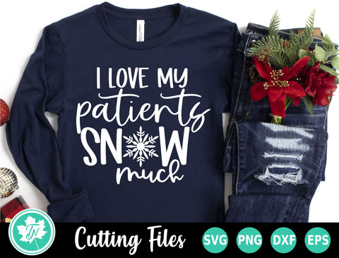 Christmas SVG | I Love my Patients Snow Much SVG TrueNorthImagesCA 