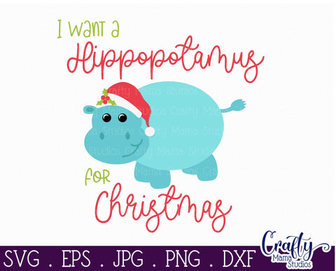 Christmas Svg - I Want A Hippopotamus For Christmas Cut File SVG Crafty Mama Studios 