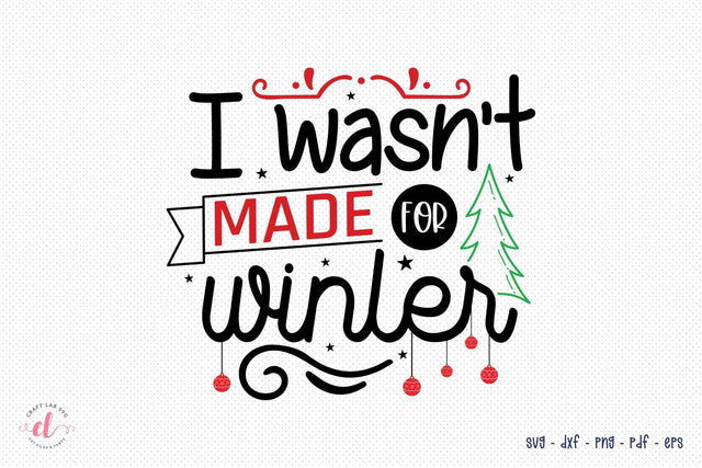 Christmas SVG, I Wasn't Made for Winter SVG CraftLabSVG 