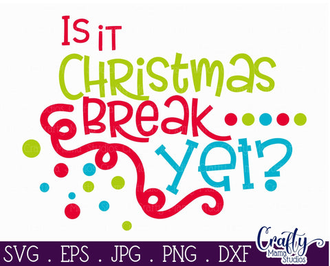 Christmas Svg - Is It Christmas Break Yet SVG Crafty Mama Studios 