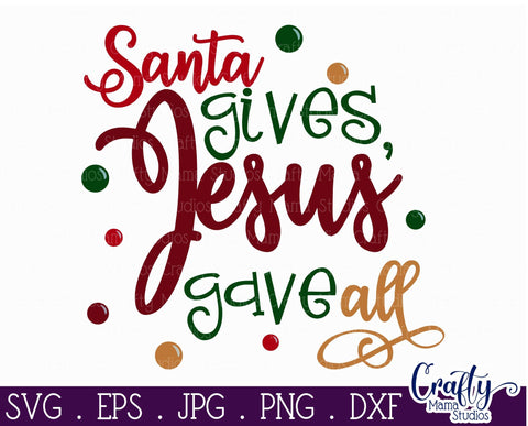 Christmas Svg - Jesus Svg - Holiday Svg - Christian Svg - Santa Gives Jesus Gave All SVG Crafty Mama Studios 
