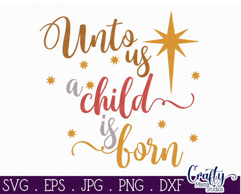 Christmas Svg - Jesus Svg - Holiday Svg - Christian Svg - Unto Us A Child Is Born SVG SVG Crafty Mama Studios 