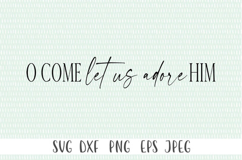 Christmas SVG - O Come Let Us Adore Him SVG SVG Simply Cutz 