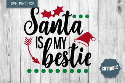 Christmas SVG, Santa is my bestie cut file, Kid's santa quote cut file SVG Cuttable 