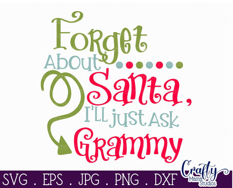 Christmas Svg - Santa Svg - Grandma Svg - Forget About Santa I'll Just Ask Grammy SVG SVG Crafty Mama Studios 