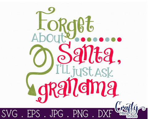 Christmas Svg - Santa Svg - Grandma Svg - Forget About Santa I'll Just Ask Grandma SVG SVG Crafty Mama Studios 