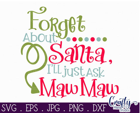 Christmas Svg - Santa Svg - Grandma Svg - Forget About Santa I'll Just Ask MawMaw SVG SVG Crafty Mama Studios 