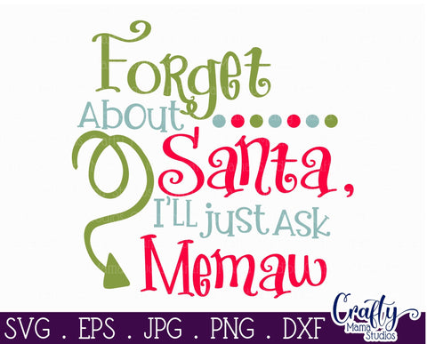 Christmas Svg - Santa Svg - Grandma Svg - Forget About Santa I'll Just Ask Memaw SVG SVG Crafty Mama Studios 