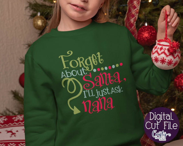 Christmas Svg - Santa Svg - Grandma Svg - Forget About Santa I'll Just Ask Nana SVG SVG Crafty Mama Studios 