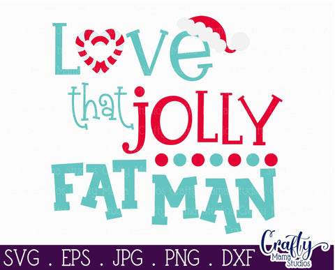 Christmas Svg - Santa Svg - Love That Jolly Fat Man - Santa Claus Svg SVG Crafty Mama Studios 