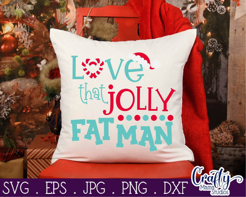 Christmas Svg - Santa Svg - Love That Jolly Fat Man - Santa Claus Svg SVG Crafty Mama Studios 