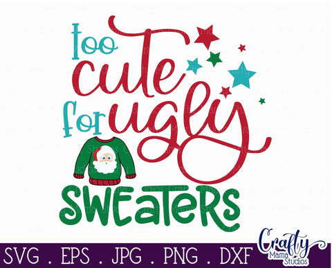 Christmas SVG - Too Cute For Ugly Sweaters - Christmas Sweater SVG Crafty Mama Studios 