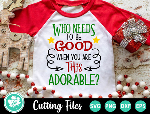 Christmas SVG | Who Needs to be Good SVG TrueNorthImagesCA 