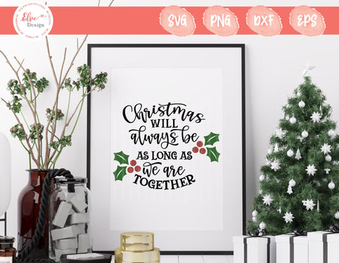 Christmas Will Always Be As Long As We Are Together - SVG, PNG, DXF, EPS SVG Elsie Loves Design 