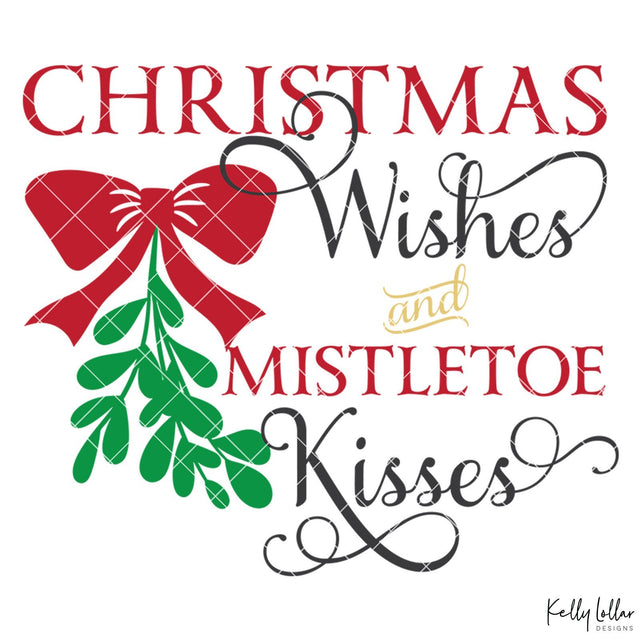 Christmas Wishes and Mistletoe Kisses SVG Kelly Lollar Designs 