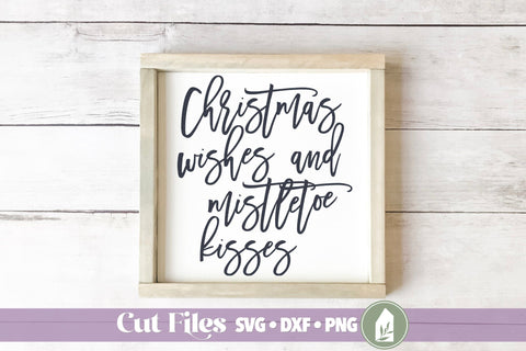 Christmas Wishes and Mistletoe Kisses SVG SVG LilleJuniper 