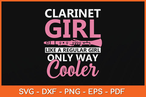 Clarinet Girl Like A Regular Girl Only Way Cooler Svg Cutting File SVG artprintfile 