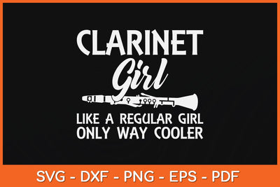 Clarinet Girl Like A Regular Girl Only Way Cooler Svg Cutting File SVG artprintfile 