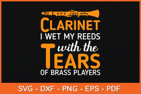 Clarinet I Wet My Reeds With Tears Of Brass Players Svg Cutting File SVG artprintfile 