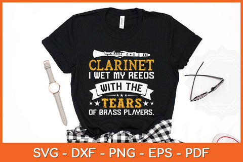 Clarinet I Wet My Reeds With The Tears Of Brass Players Svg Cutting File SVG artprintfile 