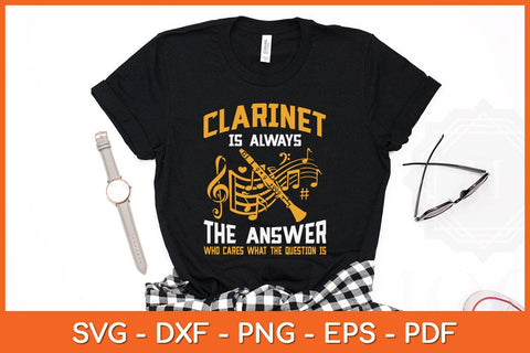 Clarinet Is Always The Answer Who Cares What The Question Is Svg Cutting File SVG artprintfile 