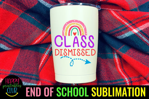 Class Dismissed End of School Sublimation- Last Day School Sublimation Happy Printables Club 