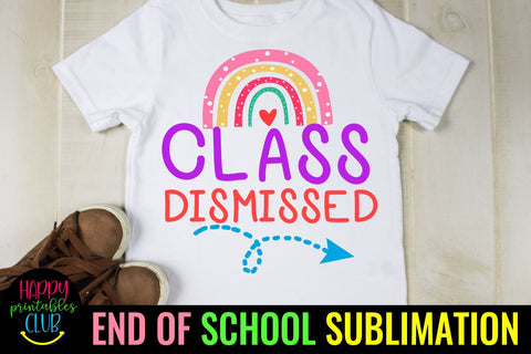 Class Dismissed End of School Sublimation- Last Day School Sublimation Happy Printables Club 