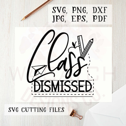 Class Dismissed SVG cutting file, School SVG, School PNG, silhouette files, cricut files, t-shirt designs, Last day of school png, teacher SVG WasatchDesignsShop 