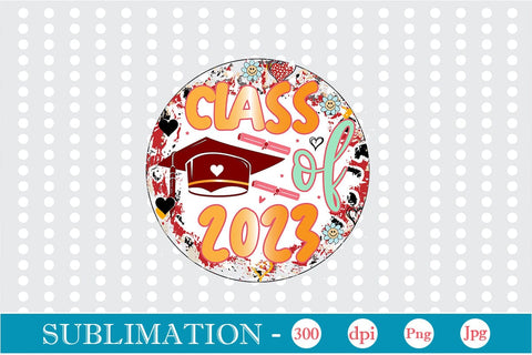 Class Of 2023 Sublimation SVGs,Quotes and Sayings,Food & Drink,On Sale, Print & Cut Sublimation DesignPlante 503 