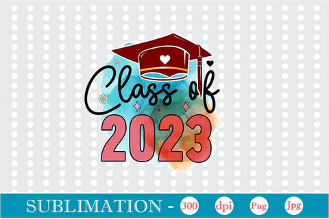Class Of 2023 Sublimation SVGs,Quotes and Sayings,Food & Drink,On Sale, Print & Cut Sublimation DesignPlante 503 