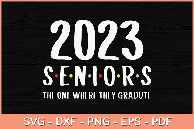 Class of 2023 The One Where They Graduate Seniors 2023 Funny Svg File SVG Helal 