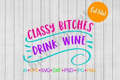 Classy B*tches Drink Wine SVG SVG BNRDesignShop 