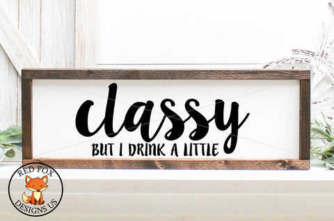 Classy but I drink a little Svg, Farmhouse svg, dxf, png SVG RedFoxDesignsUS 