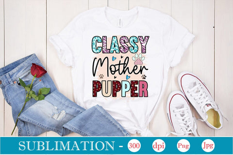 Classy Mother Pupper Sublimation SVGs,Quotes and Sayings,Food & Drink,On Sale, Print & Cut Sublimation DesignPlante 503 
