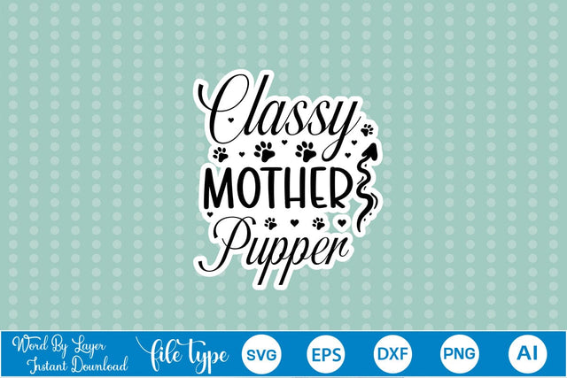 Classy Mother Pupper SVG Sticker SVGs,Quotes and Sayings,Food & Drink,On Sale, Print & Cut SVG DesignPlante 503 
