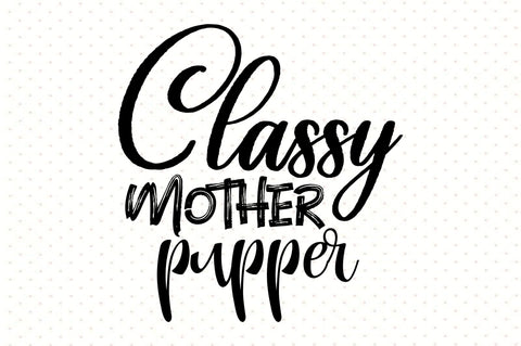 Classy Mother Pupper svg SVG orpitasn 