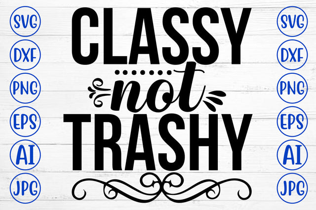 Classy Not Trashy SVG Cut File SVG Syaman 