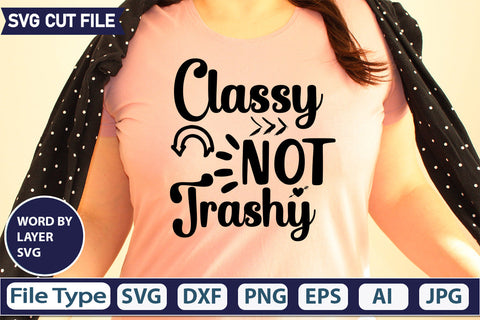 Classy Not Trashy Svg Cut Fil,SVGs,quotes-and-sayings,food-drink,mini-bundles,print-cut,on-sale, SVG DesignPlante 503 